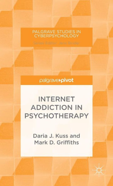 Internet Addiction In Psychotherapy (Palgrave Studies In Cyberpsychology)