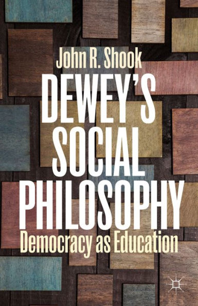 Dewey's Social Philosophy: Democracy As Education