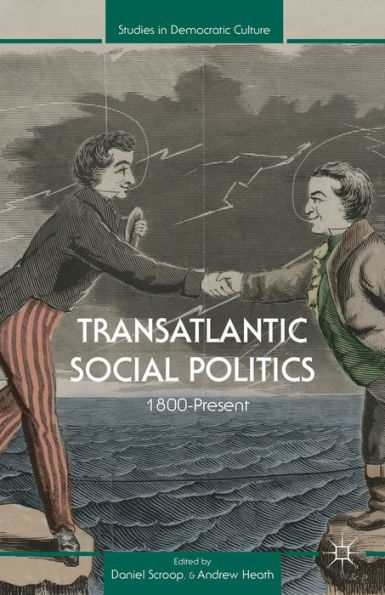 Transatlantic Social Politics: 1800-Present (Studies In Democratic Culture)