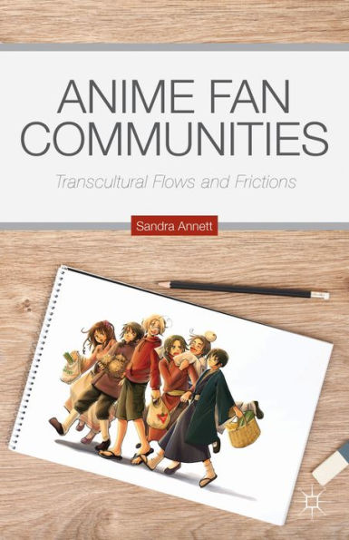 Anime Fan Communities: Transcultural Flows And Frictions