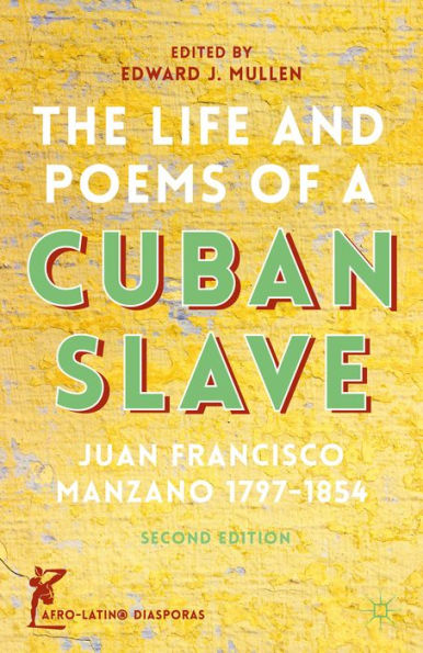 The Life And Poems Of A Cuban Slave: Juan Francisco Manzano 1797?854 (Afro-Latin@ Diasporas)