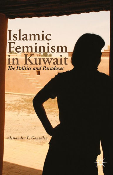 Islamic Feminism In Kuwait: The Politics And Paradoxes