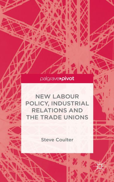 New Labour Policy, Industrial Relations And The Trade Unions
