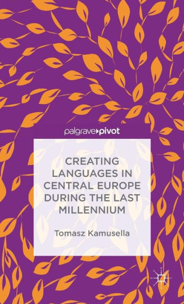 Creating Languages In Central Europe During The Last Millennium