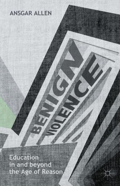 Benign Violence: Education In And Beyond The Age Of Reason