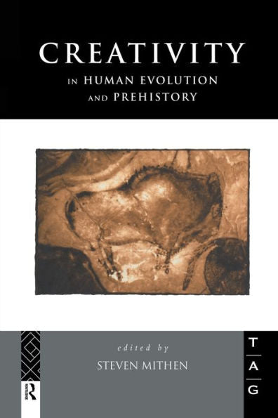 Creativity In Human Evolution And Prehistory (Theoretical Archaeology Group)