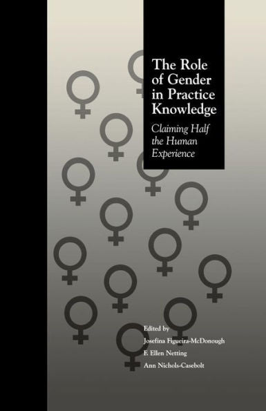 The Role Of Gender In Practice Knowledge: Claiming Half The Human Experience (Social Psychology Reference Series)