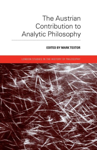 The Austrian Contribution To Analytic Philosophy (London Studies In The History Of Philosophy)