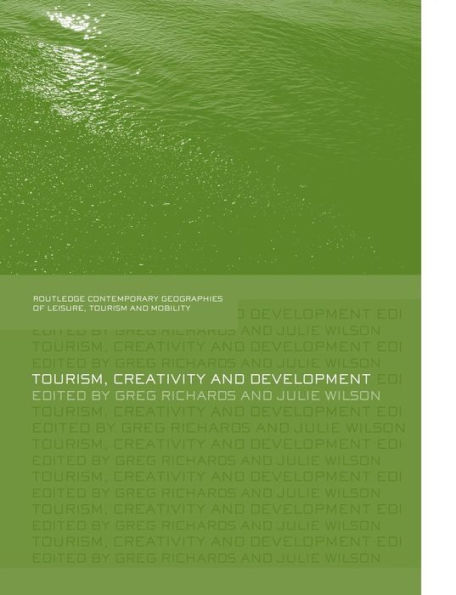 Tourism, Creativity And Development (Contemporary Geographies Of Leisure, Tourism And Mobility)