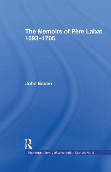 The Memoirs Of Pere Labat, 1693-1705 (Routledge Library Of West Indian Studies)