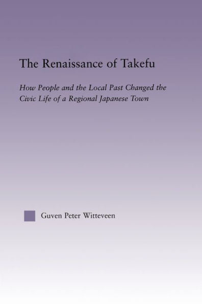 The Renaissance Of Takefu (East Asia: History, Politics, Sociology And Culture)