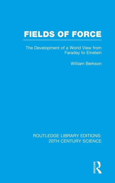 Fields Of Force: The Development Of A World View From Faraday To Einstein.