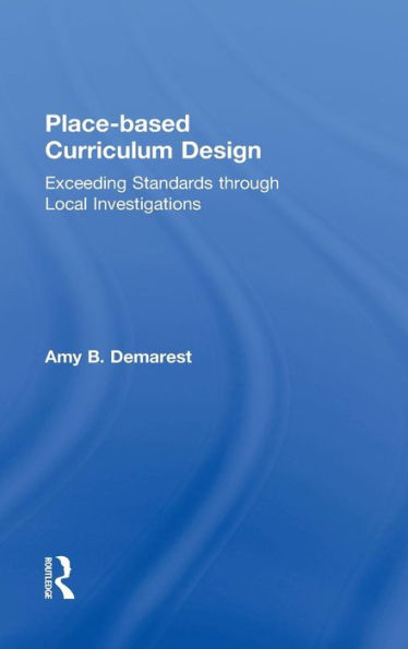 Place-Based Curriculum Design: Exceeding Standards Through Local Investigations