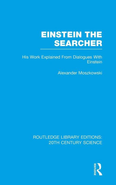 Einstein The Searcher: His Work Explained From Dialogues With Einstein