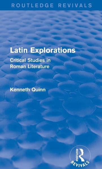 Latin Explorations (Routledge Revivals): Critical Studies In Roman Literature