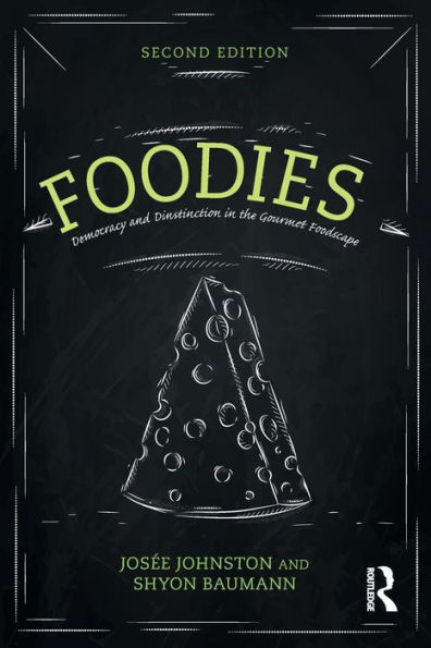 Foodies: Democracy And Distinction In The Gourmet Foodscape (Cultural Spaces)
