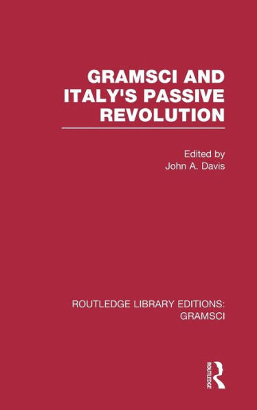 Gramsci (Rle: Gramsci): And Italy's Passive Revolution