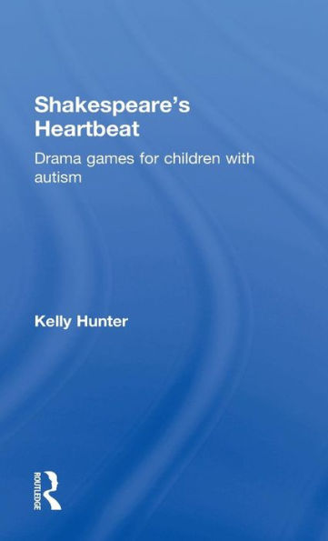 Shakespeare's Heartbeat: Drama Games For Children With Autism
