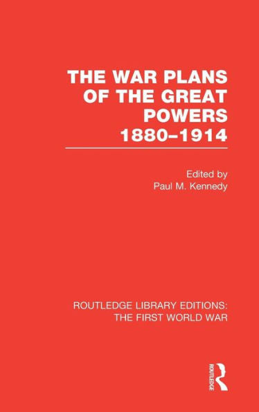 The War Plans Of The Great Powers (Rle The First World War): 1880-1914
