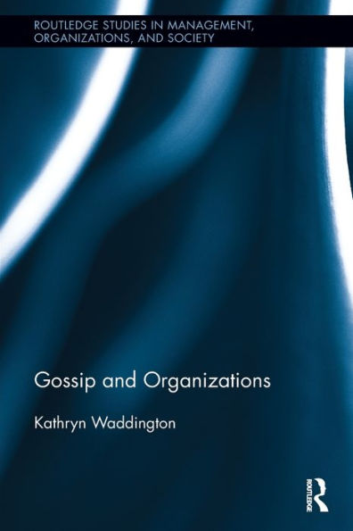 Gossip And Organizations (Routledge Studies In Management, Organizations And Society)