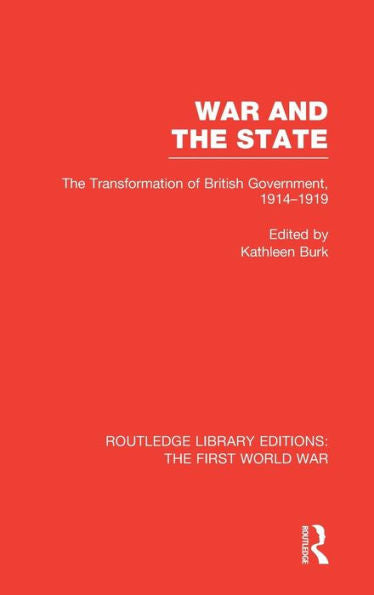 War And The State (Rle The First World War): The Transformation Of British Government, 1914-1919