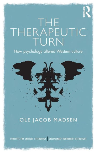 The Therapeutic Turn: How Psychology Altered Western Culture (Concepts For Critical Psychology)