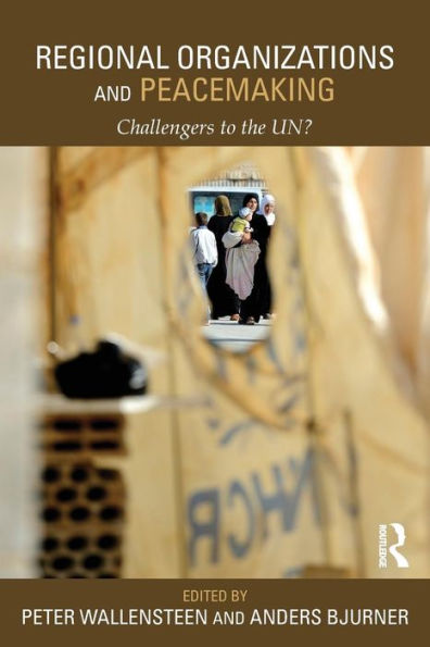 Regional Organizations And Peacemaking: Challengers To The Un? (Routledge Studies In Security And Conflict Management)
