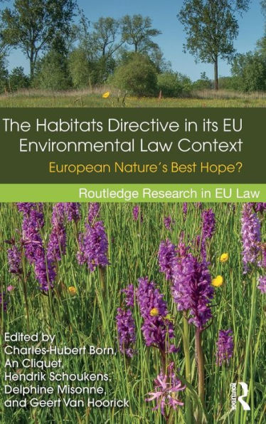 The Habitats Directive In Its Eu Environmental Law Context: European Nature's Best Hope? (Routledge Research In Eu Law)