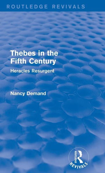 Thebes In The Fifth Century (Routledge Revivals): Heracles Resurgent
