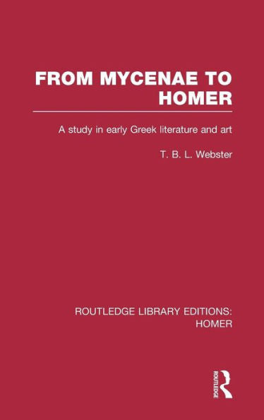 From Mycenae To Homer: A Study In Early Greek Literature And Art
