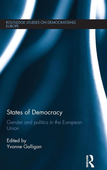 States Of Democracy: Gender And Politics In The European Union (Routledge Studies On Democratising Europe)
