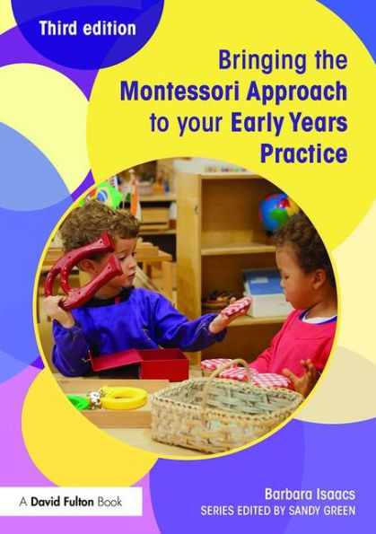 Bringing The Montessori Approach To Your Early Years Practice (Bringing ... To Your Early Years Practice)