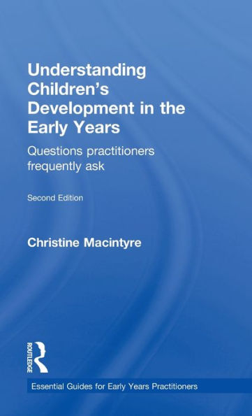 Understanding Children's Development In The Early Years: Questions Practitioners Frequently Ask (Essential Guides For Early Years Practitioners)