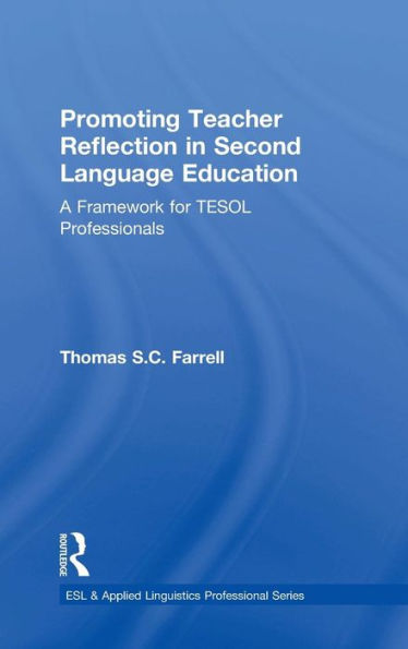 Promoting Teacher Reflection In Second Language Education: A Framework For Tesol Professionals (Esl & Applied Linguistics Professional Series)