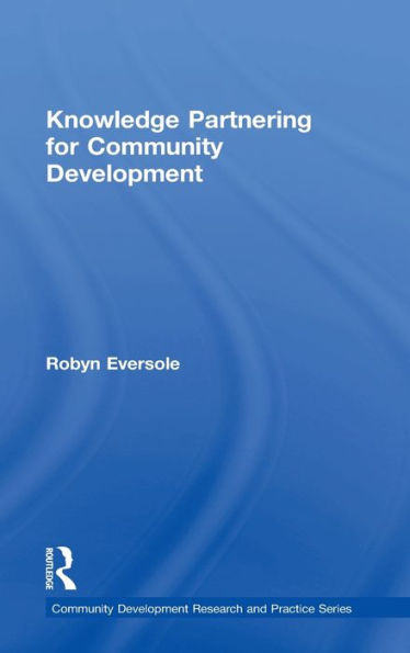 Knowledge Partnering For Community Development (Community Development Research And Practice Series)