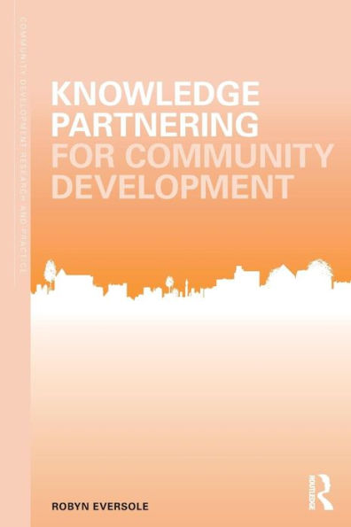 Knowledge Partnering For Community Development (Community Development Research And Practice Series)