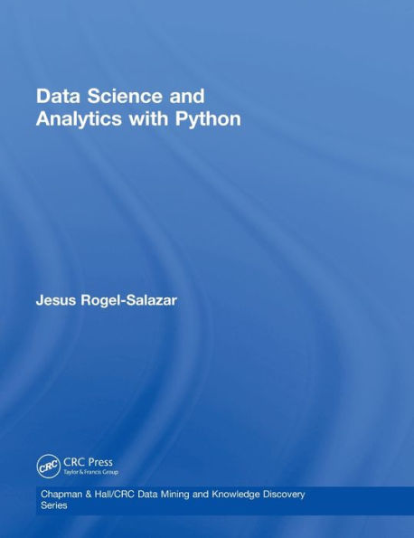 Data Science And Analytics With Python (Chapman & Hall/Crc Data Mining And Knowledge Discovery Series)