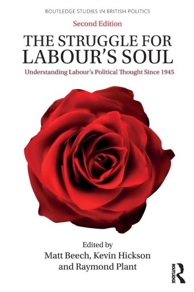 The Struggle For Labour's Soul (Routledge Studies In British Politics)