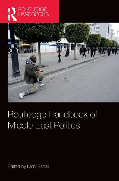 Routledge Handbook Of Middle East Politics: Interdisciplinary Inscriptions (Routledge Handbooks)