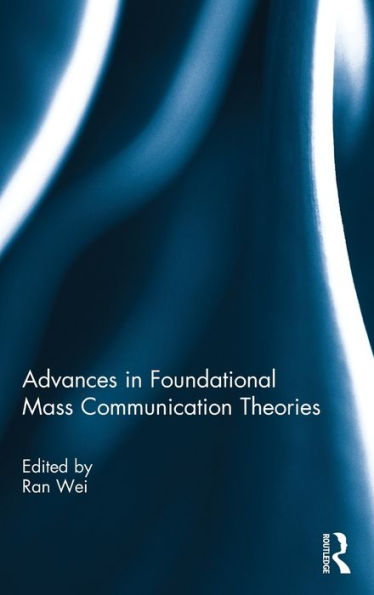 Advances In Foundational Mass Communication Theories