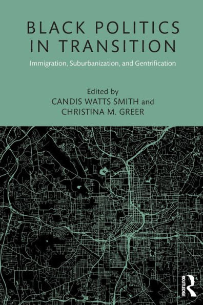 Black Politics In Transition: Immigration, Suburbanization, And Gentrification (Race, Ethnicity, And Gender In Politics And Policy)