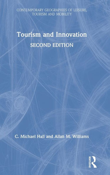 Tourism And Innovation (Contemporary Geographies Of Leisure, Tourism And Mobility)