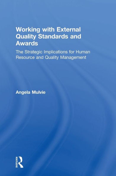 Working With External Quality Standards And Awards: The Strategic Implications For Human Resource And Quality Management