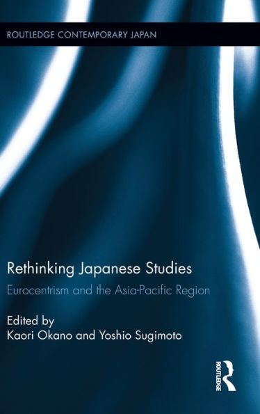 Rethinking Japanese Studies: Eurocentrism And The Asia-Pacific Region (Routledge Contemporary Japan Series)