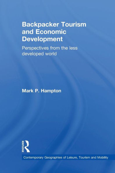 Backpacker Tourism And Economic Development: Perspectives From The Less Developed World (Contemporary Geographies Of Leisure, Tourism And Mobility)