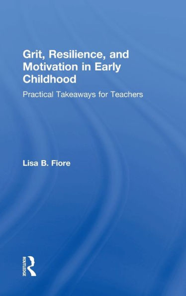 Grit, Resilience, And Motivation In Early Childhood: Practical Takeaways For Teachers