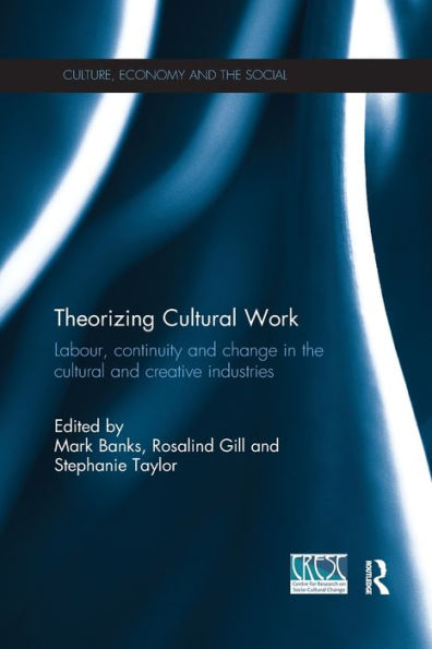 Theorizing Cultural Work: Labour, Continuity And Change In The Cultural And Creative Industries (Cresc)