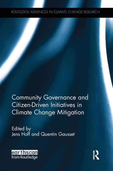 Community Governance And Citizen-Driven Initiatives In Climate Change Mitigation (Routledge Advances In Climate Change Research)