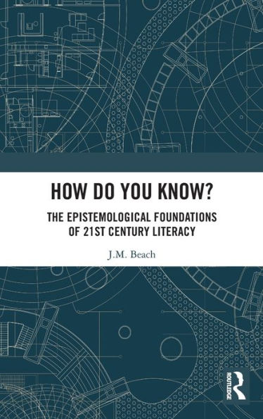 How Do You Know?: The Epistemological Foundations Of 21St Century Literacy