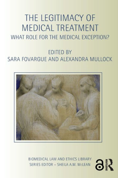 The Legitimacy Of Medical Treatment: What Role For The Medical Exception? (Biomedical Law And Ethics Library)